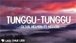 Tunggu - Tunggu - Oliva Helmin Ft Kelvin Remixer (Lirik) Lagu Timur Terbaru 2024