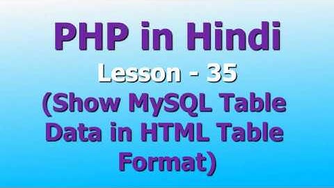 Show MySql table records in HTML table format | Lesson - 35 | PHP in Hindi