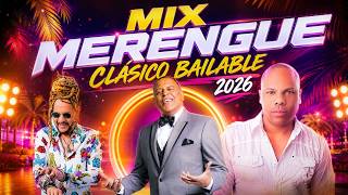 MIX MERENGUE CLÁSICO BAILABLE 2026 🔥 ÉXITOS DE SIEMPRE 💃🕺 PURO MERENGUE BAILABLES FIESTA MIX 2026