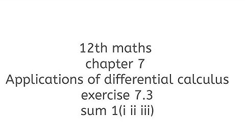 12th maths chapter 7 Applications of differential calculus exercise 7.3 sum 1 (i ii iii)