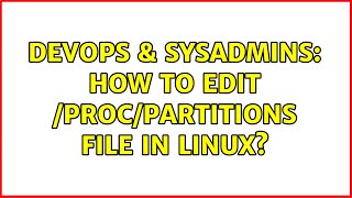 DevOps & SysAdmins: How to edit /proc/partitions file in linux? Content