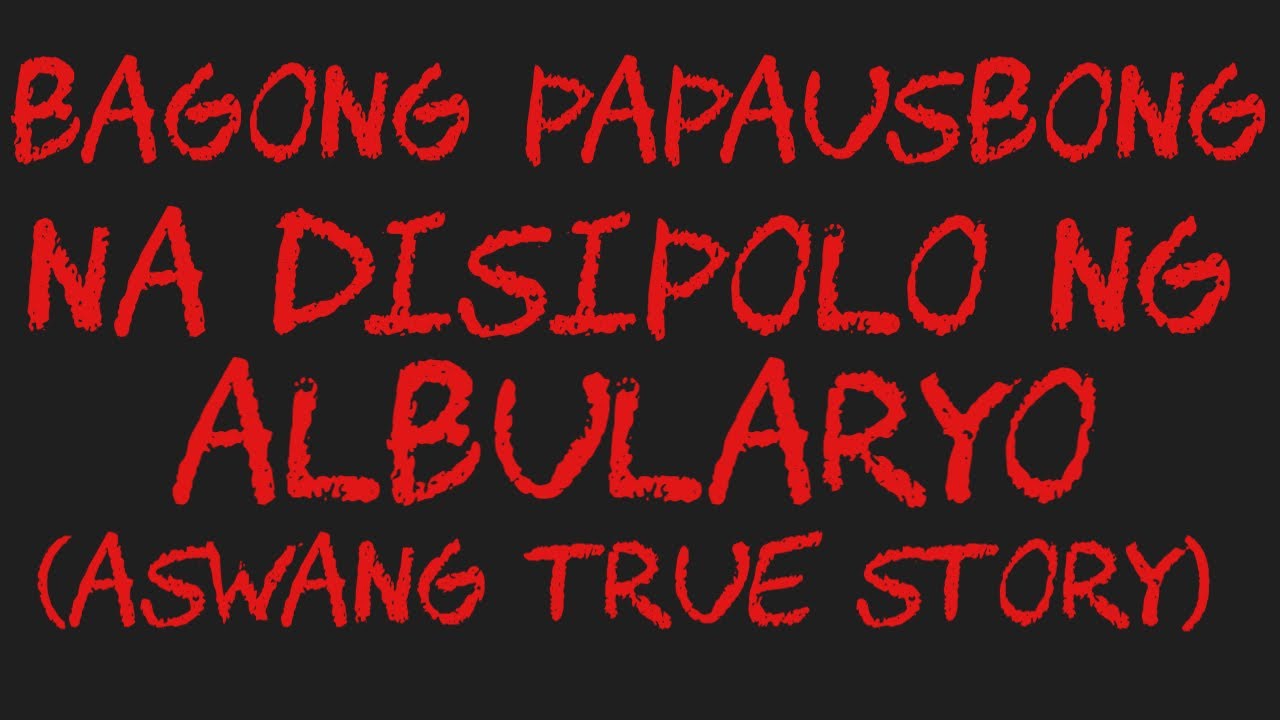 BAGONG PAPAUSBONG NA DISIPOLO NG ALBULARYO (Aswang True Story)