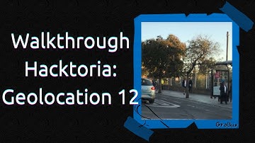 Walkthrough - Hacktoria: Geolocation 12 | A GEOINT / OSINT tutorial