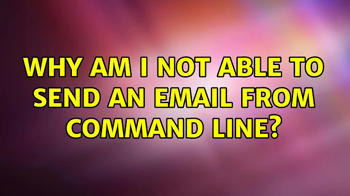 Ubuntu: Why am I not able to send an email from command line? (2 Solutions!!)