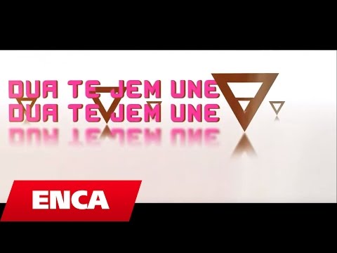 Enca - Dua Te Jesh Ti