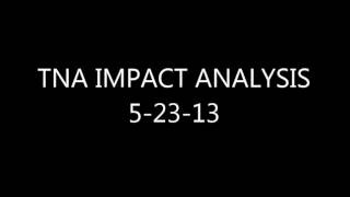 TNA IMPACT ANALYSIS 5-23-13