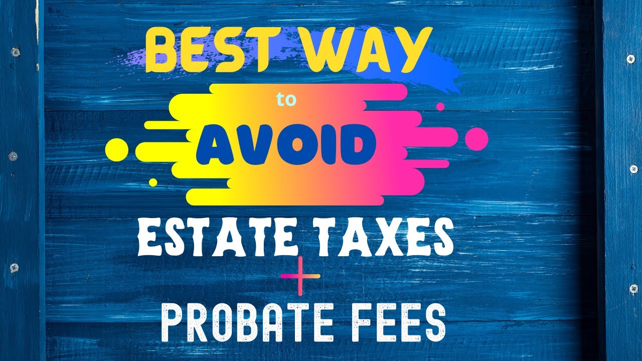 What is the Best Way to Avoid Estate Taxes and Probate Fees YouTube