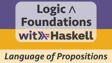 Logic & Foundations with Haskell: Logic 6 :: Language of Propositional Logic