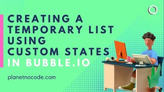 Creating A Temporary List Using Custom States In Bubble.io | Bubble Tutorials | Planetnocode.Com