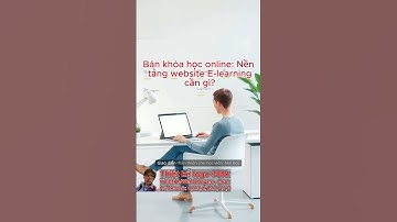 Bán khóa học online: Nền tảng website E-learning cần gì?