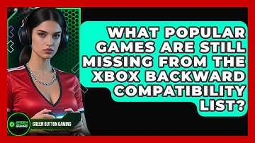 What Popular Games Are Still Missing From The Xbox Backward Compatibility List?