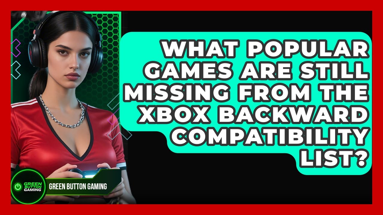 What Popular Games Are Still Missing From The Xbox Backward Compatibility List?