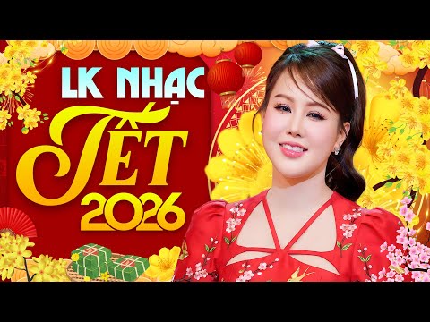 Nhạc Hay Mùng 1 Tết - LK Nhạc Xuân 2026, Nhạc Tết 2026 Hay Nhất Chúc Mừng Năm Mới