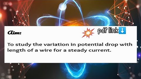 To study the variation in potential drop with length of a wire for a steady current-Activity Class12