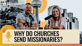 Why do churches send missionaries Acts 17 1-15 Part 2 Join The Journey Podcast