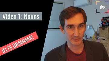 Grammar for IELTS - Video 1: nouns