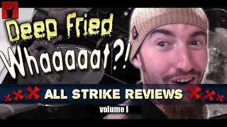 Deep Fried What?! All STRIKE Reviews - Volume I