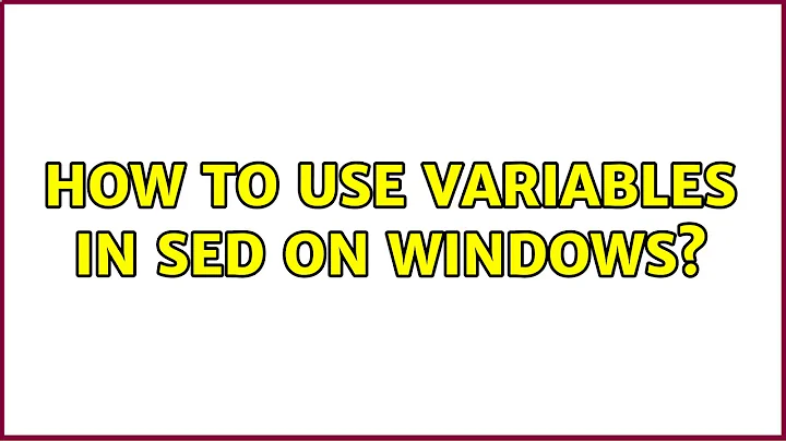 How to use variables in sed on Windows?