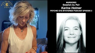 MURDERED, Swedish Au Pair Karina Holmer, PSYCHIC EYE MYSTERIES PODCAST EPISODE 2