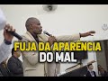 FUJA DA APARÊNCIA DO MAL - PASTOR JUAREZ TAVARES