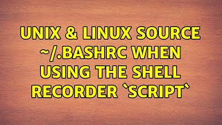 Unix & Linux: Source ~/.bashrc when using the shell recorder `script`