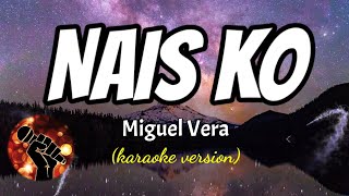 NAIS KO - MIGUEL VERA (karaoke version)