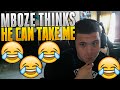 Mboze Thinks He Can Take ME!!! T2P