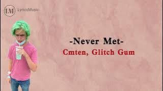 Cmten Feat. Glitch Gum - Never Met (Lirik Lagu Dan Terjemahan)
