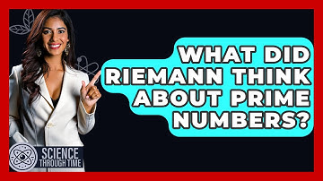 What Did Riemann Think About Prime Numbers? - Science Through Time