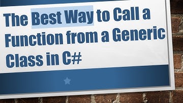 The Best Way to Call a Function from a Generic Class in C#
