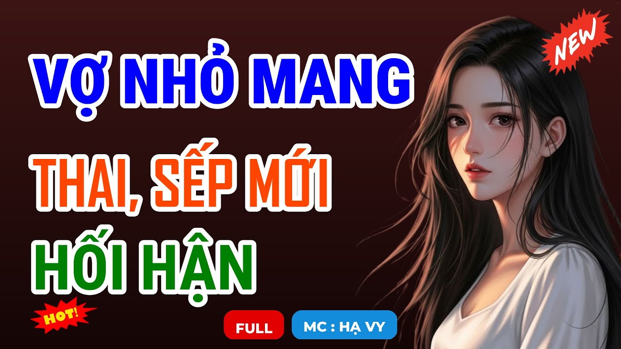 VỢ NHỎ MANG THAI, SẾP MỚI HỐI HẬN | AUDIO TIỂU THUYẾT NGÔN TÌNH HAY MC HẠ VY DIỄN ĐỌC MỚI 2026