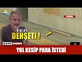 Yol kesip para istedi