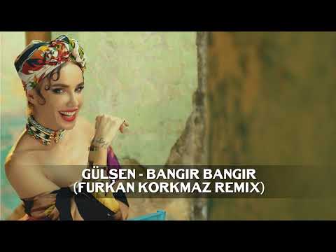 Gülşen - Bangır Bangır (Furkan Korkmaz Remix)