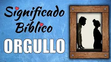 ¿Cuáles son los signos del orgullo en la Biblia?