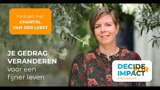 Je gedrag veranderen voor een fijner leven - Chantal van der Leest | Decide for Impact show 436