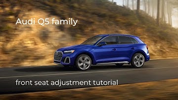 Q5 Family | Front Seat Adjustment Tutorial