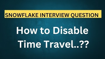 Snowflake Interview Question | How to disable Time Travel