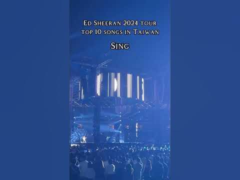 Top 10 songs in Ed Sheeran 2024 tour Kaohsiung. kaohsiung 紅髮艾德