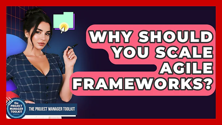 Why Should You Scale Agile Frameworks? - The Project Manager Toolkit