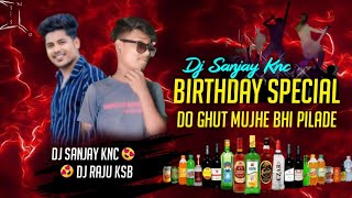 DO GHUT MUJHE BHI || BIRTHDAY SPECIAL || TAPORI REMIX || DJ SANJAY KNC X DJ RAJU KSB  2024**