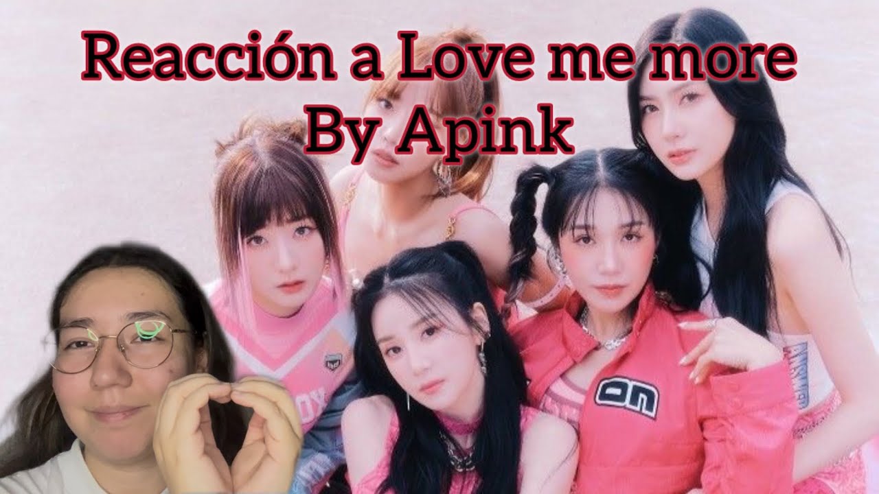 REACCIÓN A APINK - LOVE ME MORE MV