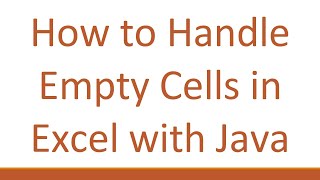 How to Handle Empty Cells in Excel with Java