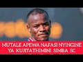 MUTALE APEWA NAFASI YA MWISHO SIMBA SC KUONYESHA UWEZO WAKE