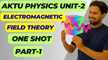 AKTU Physics Unit 2 One Shot (Part-1) | Electromagnetic Field Theory | BAS102 | BAS201|