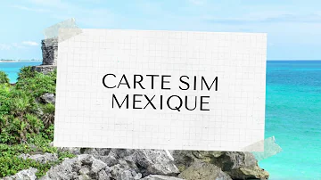 Quelle carte SIM pour le Mexique ?