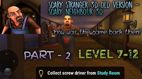 Scary stranger 3d old version - scary neighbor 3d | Level 7-12 | Part 2 |