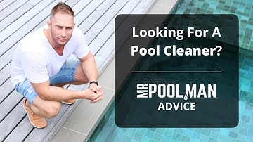 Pool Cleaner Category Overview | Advice | Mr Pool Man