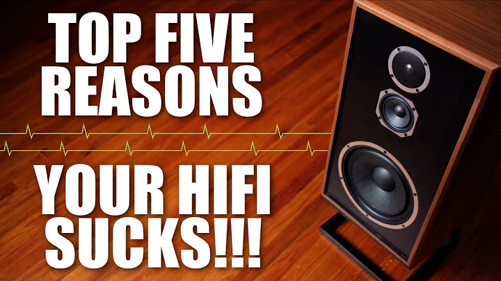 5 Reasons Your HiFi SUCKS!