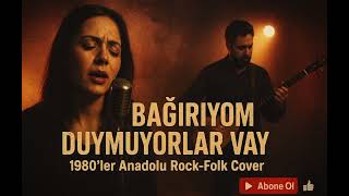 Bağırıyom Duymuyorlar Vay 1980’Ler Anadolu Rock - Folk Cover.