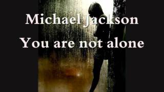 Michael Jackson-You are not alone. Lyrics in description